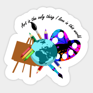Art is the only thing i love Sticker
